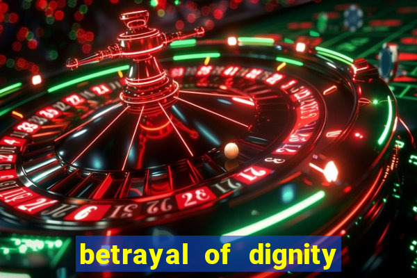 betrayal of dignity pt br